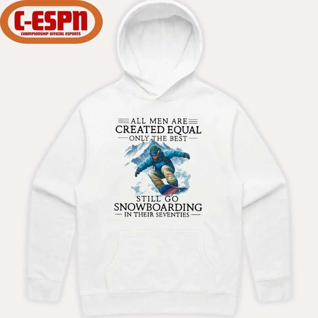 All Men Are Created Equal Only The Best Still Go Snowboarding In Their Seventies Shirt