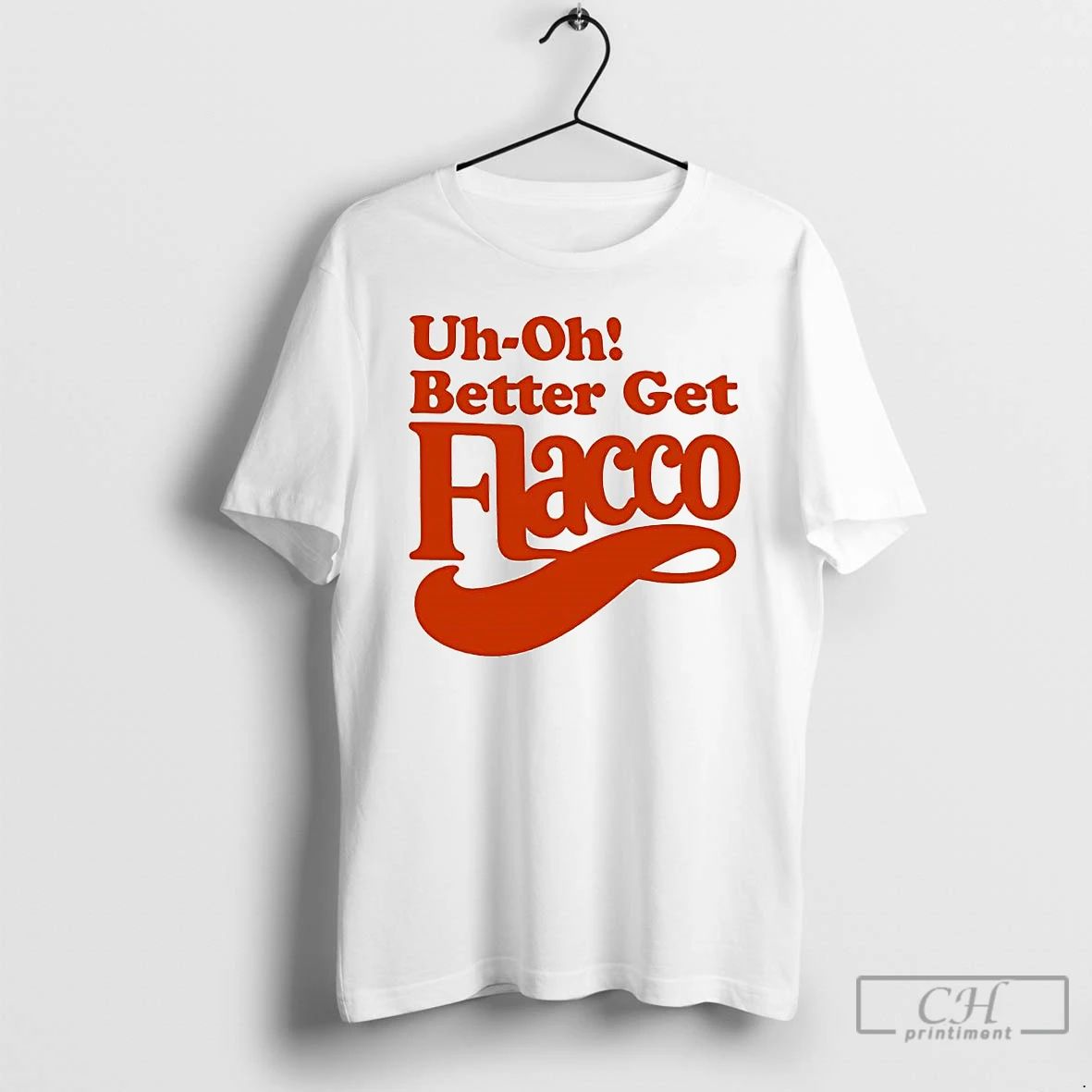Premium Uh Oh Better Get Flacco Text Design T Shirts