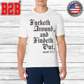 Fucketh Around And Findeth Out Mood 24 7 Shirt
