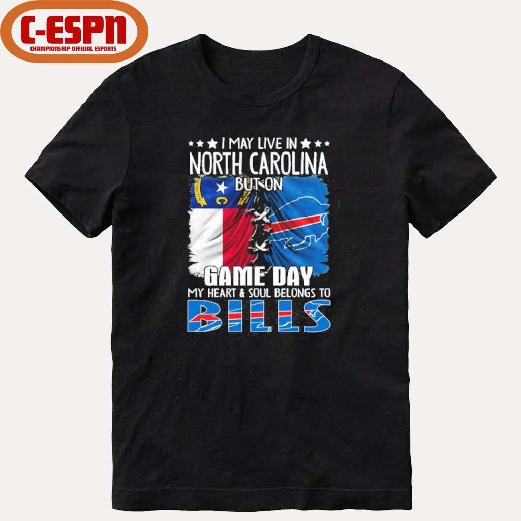 I May Live In North Carolina But On Gameday My Heart And Soul Belongs To Buffalo Bills 2026 Shirt