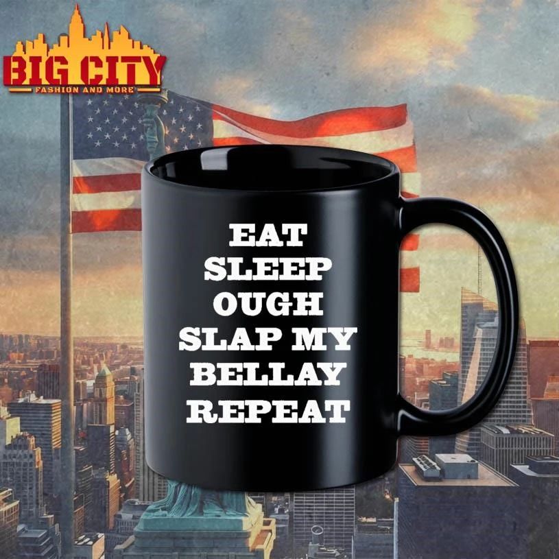 Eat Sleep Ough Slap My Bellay Repeat Shirt