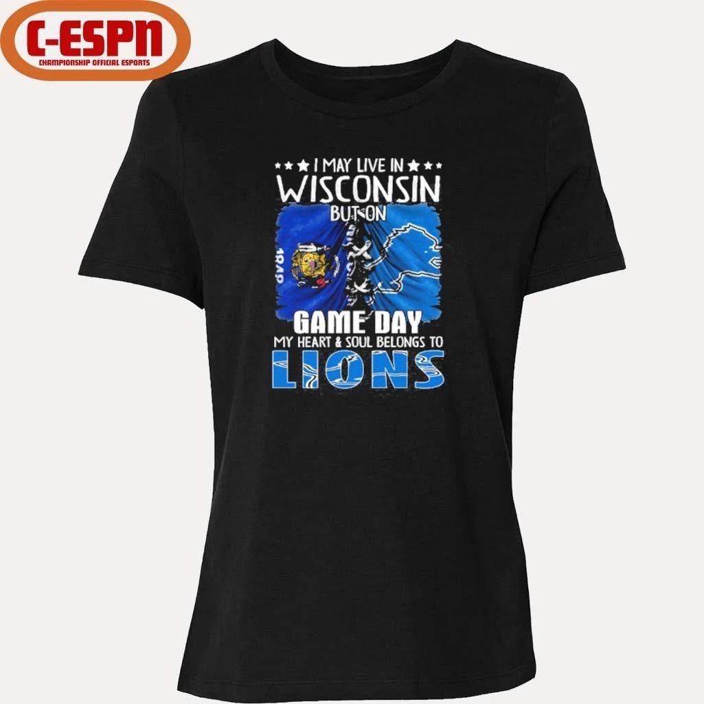 I May Live In Wisconsin But On Gameday My Heart And Soul Belongs To Detroit Lions 2026 Shirt