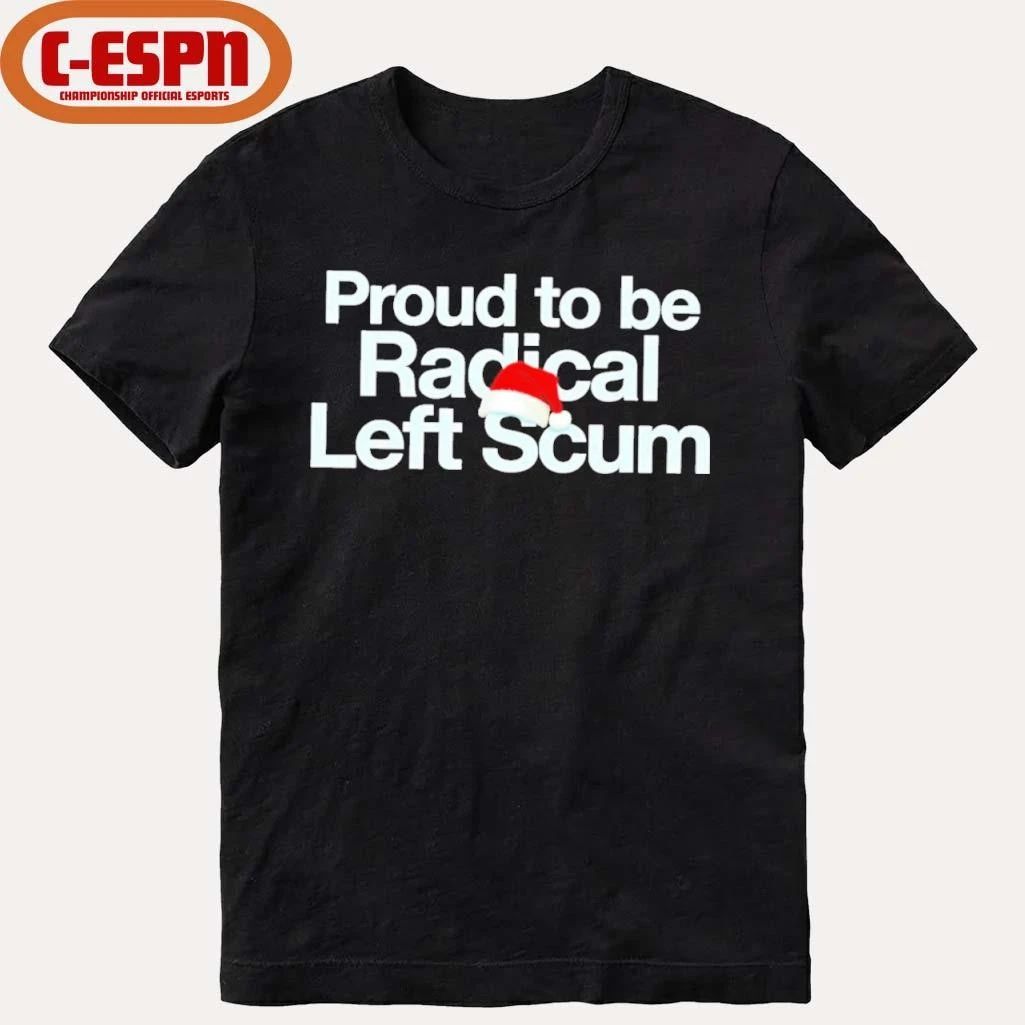 Proud To Be Radical Left Scum Shirt