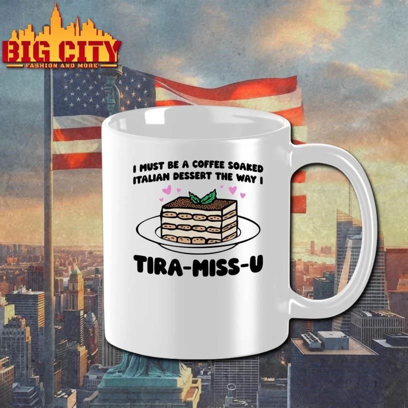I Must Be A Coffee Soaked Italian Dessert The Way I Tira-Miss-U Graphic Shirt