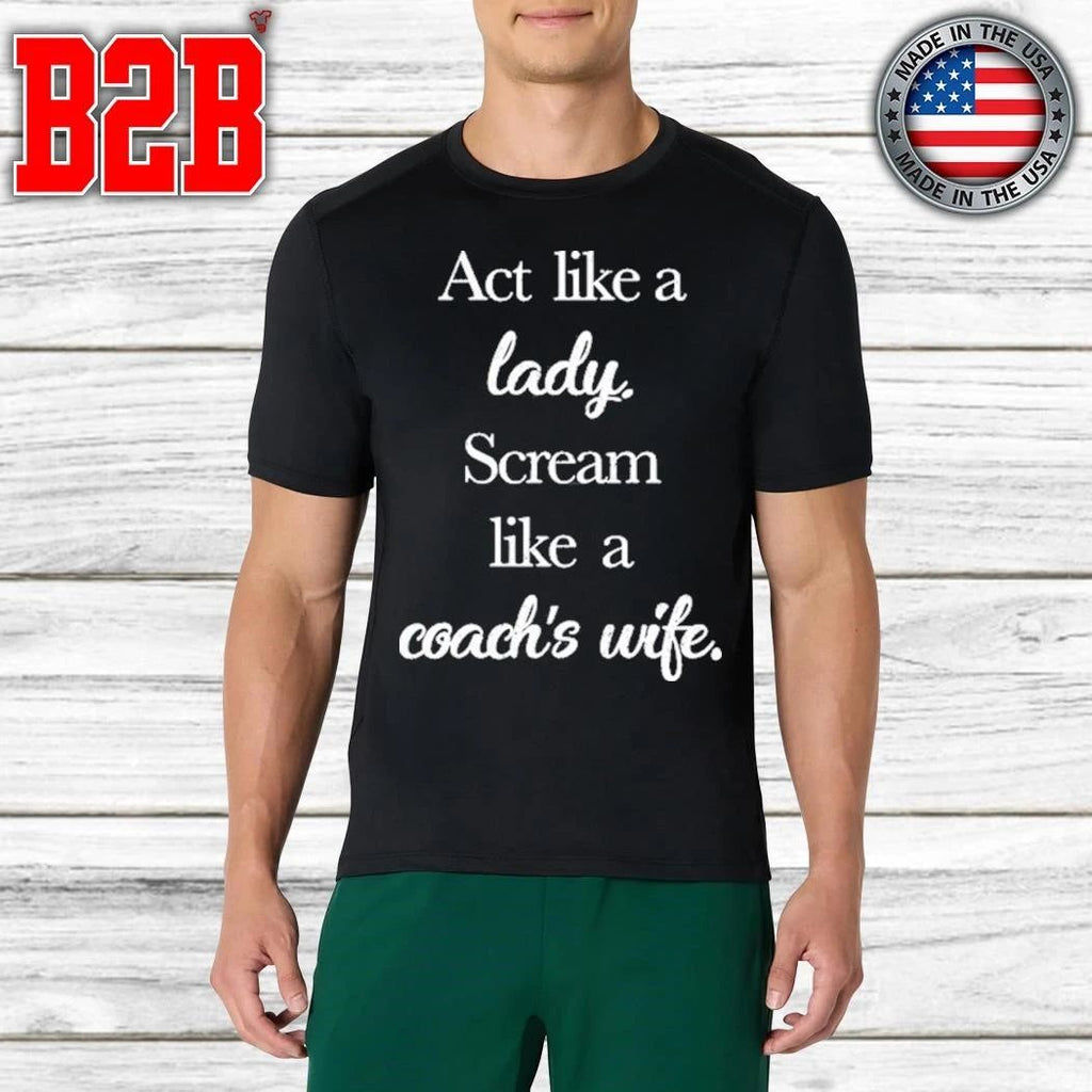 Act Like A Lady Scream Like A Coach’s Wife Shirt