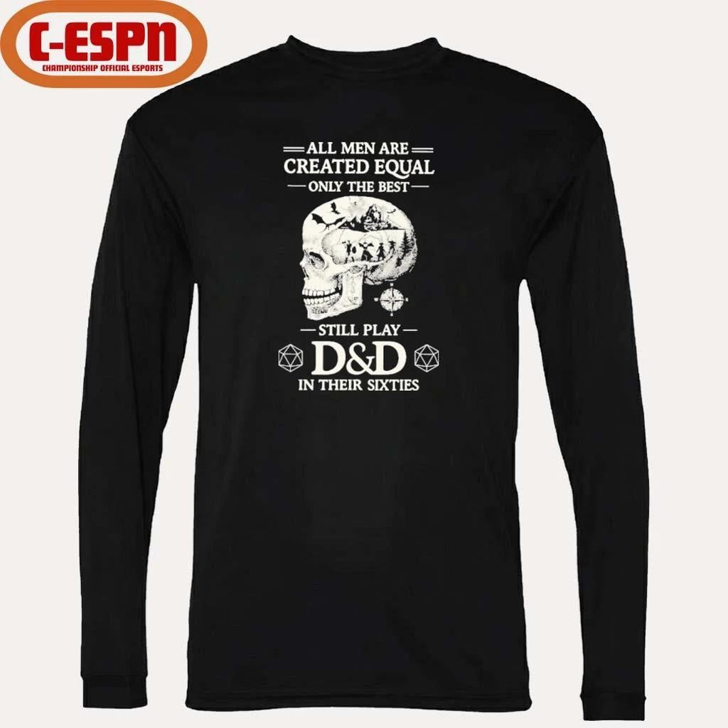 All Men Are Created Equal Only The Best Still Play D&D In Their Sixties Shirt
