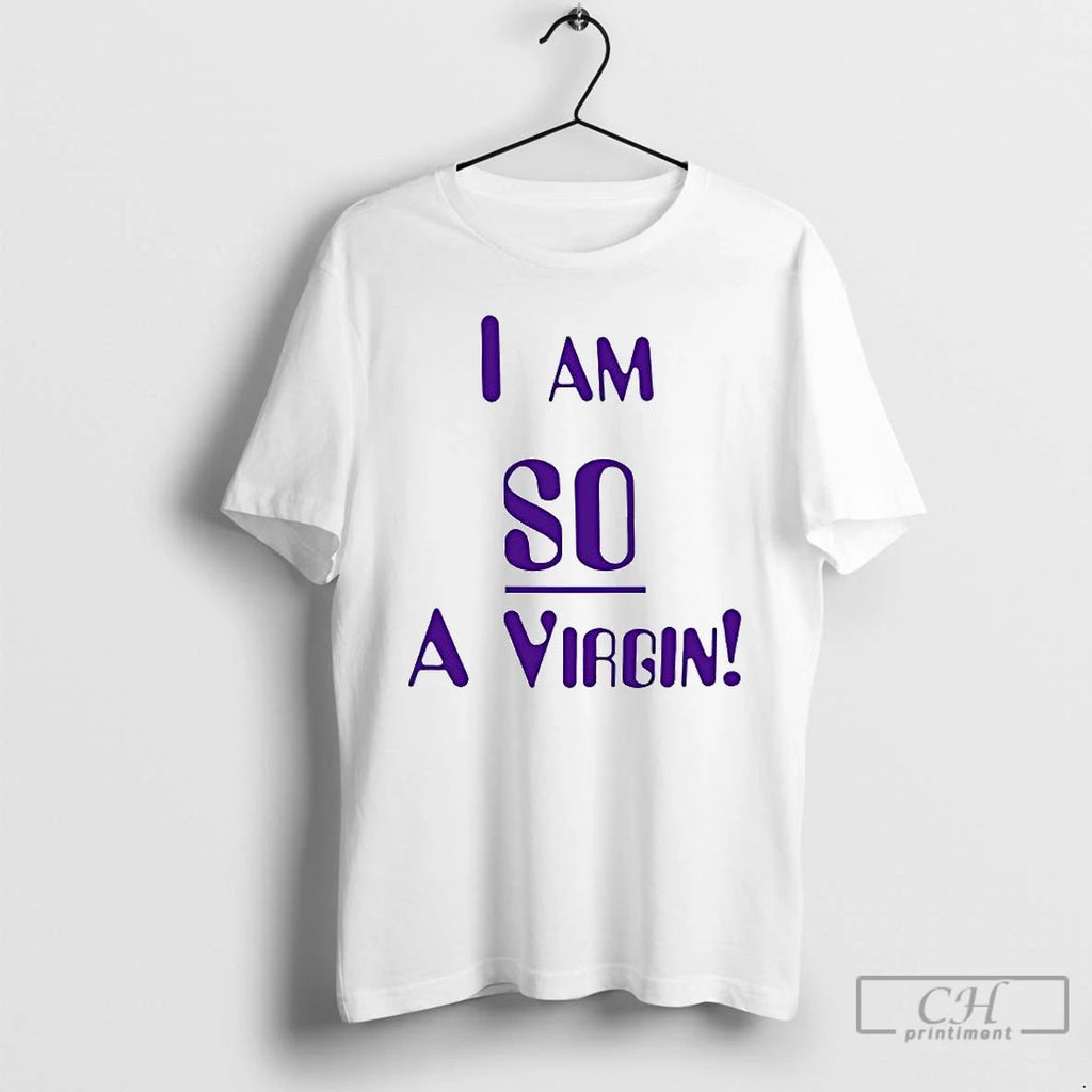 Premium I Am So A Virgin T Shirts