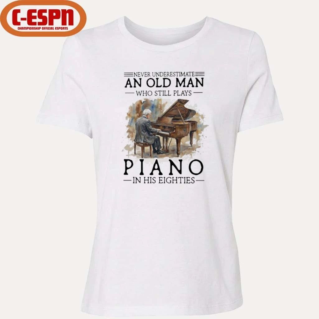 Never Underestimate An Old MAn Who Still Play Piano In His Eighties Shirt