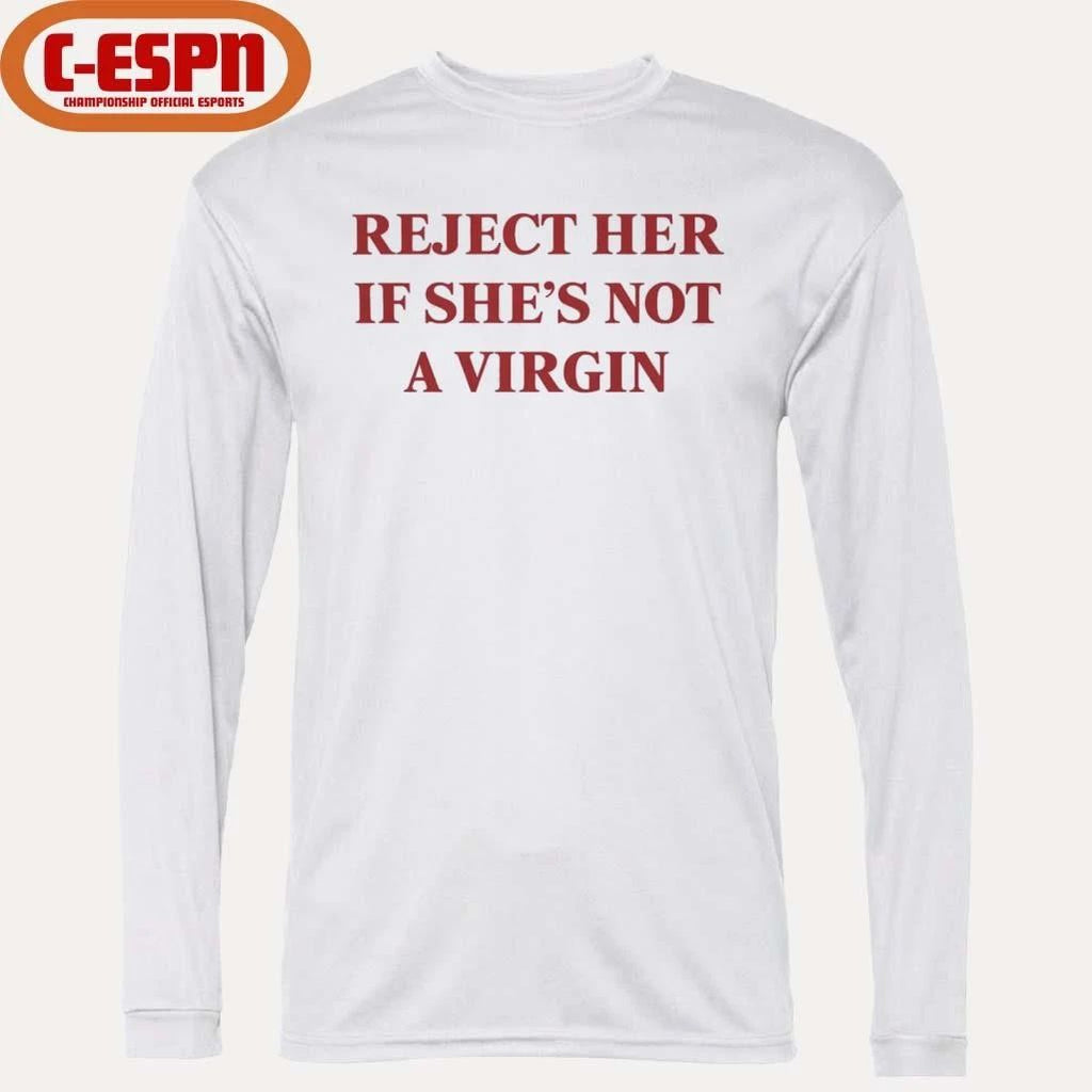 Reject Her Is She’s Not A Virgin Shirt