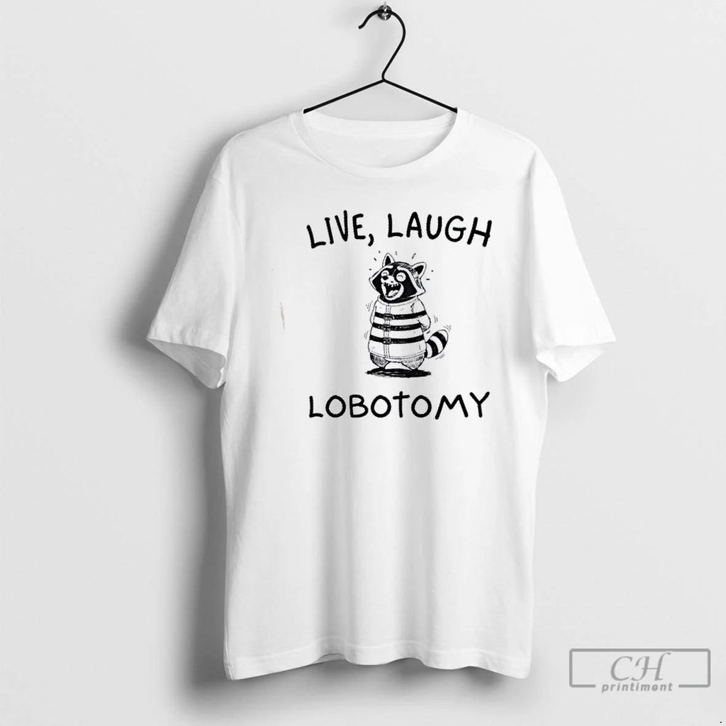 Premium Raccoon Live Laugh Lobotomy T Shirts