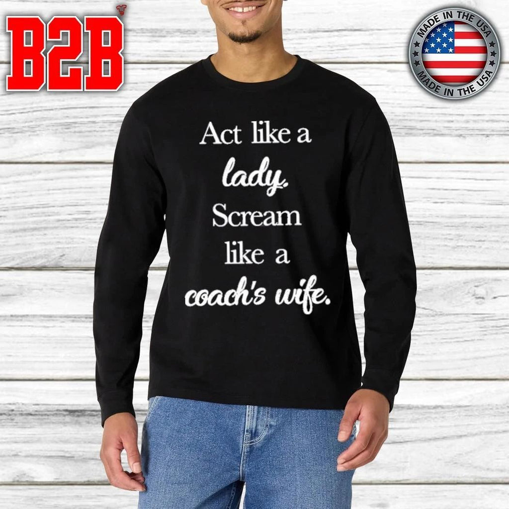 Act Like A Lady Scream Like A Coach’s Wife Shirt